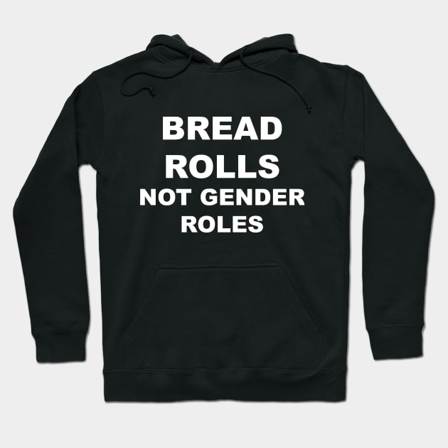 Bread Rolls Not Gender Roles Hoodie by QueenAvocado